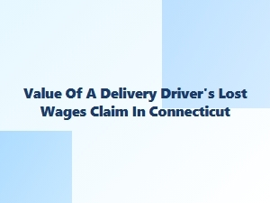 Ct Delivery Driver Lost Wages Claim Value