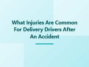 Common Injuries for Delivery Drivers After an Accident