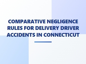 Determining Fault in Connecticut Delivery Driver Accidents