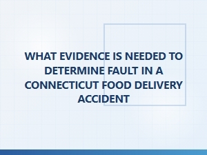 Determining Fault in Connecticut Food Delivery Accidents