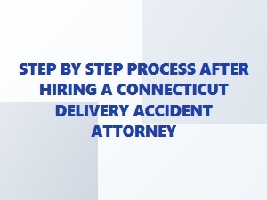 After Hiring Your Connecticut Delivery Accident Attorney